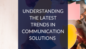 Trends in Communication Solutions